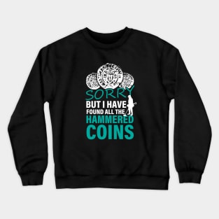 Funny metal detecting, hammered coin Crewneck Sweatshirt